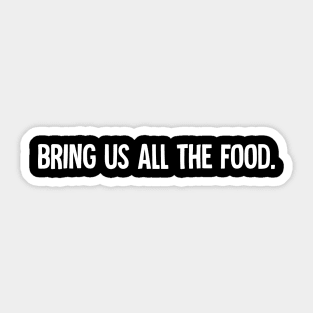 Bring Us All The Food Sticker